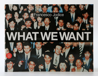Francesco Jodice - What We Want - 2004 - Skira Edition ISBN 8884919711