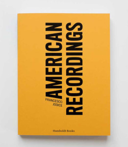 Francesco Jodice — American Recordings — 2015 published on occasion of the exhibition at Castello di Rivoli, Torino I — ISBN 978-88-99385-03-3