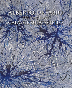 Alberto Di Fabio per Sant'Elmo — Galassie sul castello — 2014 published on occasion of the exhibition at Castel Sant'Elmo, Napoli ISBN 978-88-98855-17-9